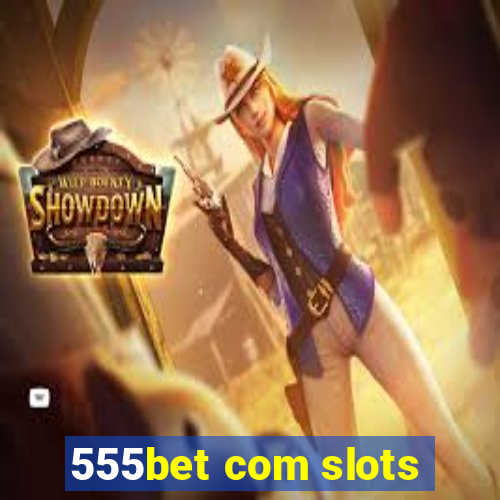 555bet com slots